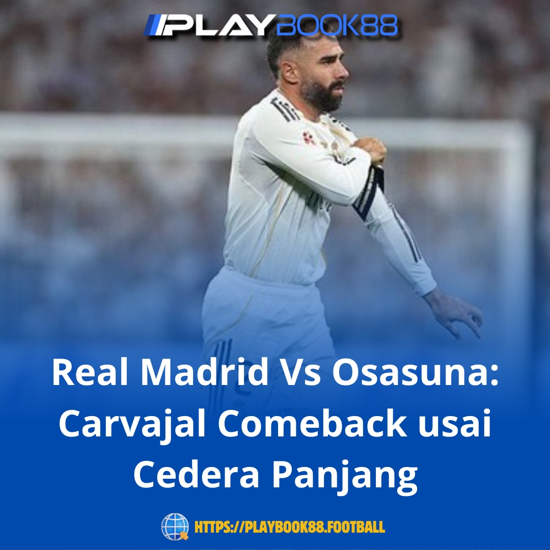 Real Madrid Vs Osasuna: Carvajal Comeback Usai Cedera Panjang, Alonso Senang & Squad Semakin Solid